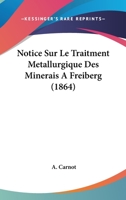 Notice Sur Le Traitment Metallurgique Des Minerais A Freiberg (1864) 1273604377 Book Cover