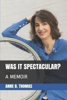 WAS IT SPECTACULAR?: A MEMOIR B08PXD23WJ Book Cover