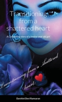 Transitioning from a shattered heart: A compelling Novel of a twelve year girl named Samaya who transitions into young adult making choices based on ... learns to heal herself through her writing. 1684742455 Book Cover