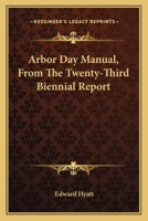 Arbor Day Manual, From The Twenty-Third Biennial Report 0548476616 Book Cover
