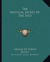 The Mystical Secret Of The Seed 1425325475 Book Cover