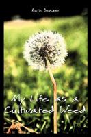My Life as a Cultivated Weed 1434992322 Book Cover