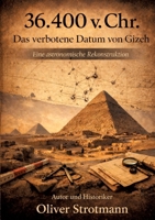 36.400 v. Chr. Das verbotene Datum von Gizeh: Eine astronomische Rekonstruktion (German Edition) 3384833163 Book Cover