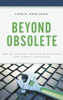 Beyond Obsolete: How to Upgrade Classroom Practice and School Structure 147584476X Book Cover