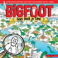 Bigfoot Goes Back in Time: A Spectacular Seek and Find Challenge for All Ages! 1641240032 Book Cover