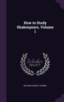 How to Study Shakespeare, Volume 1 1357686315 Book Cover