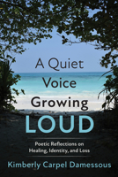 A Quiet Voice Growing Loud: Poetic Reflections on Healing, Identity, and Loss B0FKSDKWZ8 Book Cover