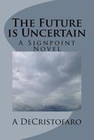 The Future is Uncertain: A Signpoint novel 1986243044 Book Cover