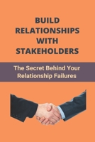 Build Relationships With Stakeholders: The Secret Behind Your Relationship Failures: Build Relationships With Students B091GQ9HZM Book Cover