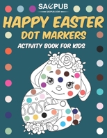 Happy Easter Dot Markers Activity Book For Kids: Fun and Easy Do a Dot Coloring Book For Toddlers and Preschoolers All ages B08YHWPZS4 Book Cover