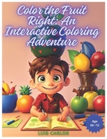 Color the Fruit Right: An Interactive Coloring Adventure B0CTDSRGDR Book Cover