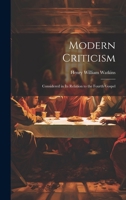 Modern Criticism: Considered in its Relation to the Fourth Gospel 1022032720 Book Cover