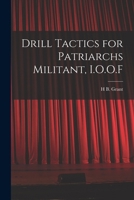 Drill Tactics for Patriarchs Militant, I.O.O.F 1017145571 Book Cover