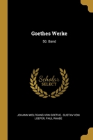 Goethes Werke: 50. Band 1012246582 Book Cover