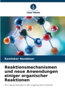 Reaktionsmechanismen und neue Anwendungen einiger organischer Reaktionen 6209450881 Book Cover
