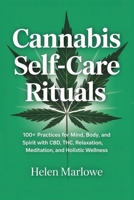 Cannabis Self-Care Rituals: 100+ Practices for Mind, Body, and Spirit with CBD, THC, Relaxation, Meditation, and Holistic Wellness 180765544X Book Cover