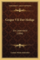 Gregor VII Der Heilige: Ein Lebensbild (1886) 1142362582 Book Cover