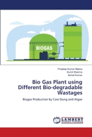 Bio Gas Plant using Different Bio-degradable Wastages: Biogas Production by Cow Dung and Algae 6207450787 Book Cover