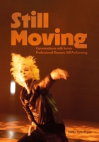 Still Moving: Conversations with Senior Professional Dancers Still Performing 1835951813 Book Cover