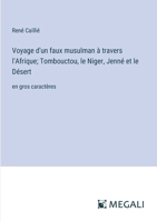 Voyage d'un faux musulman à travers l'Afrique; Tombouctou, le Niger, Jenné et le Désert: en gros caractères (French Edition) 3387098227 Book Cover