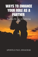 WAYS TO ENHANCE YOUR ROLE AS A PARTNER: Finding the way to enduring love B0CTY7N5LK Book Cover
