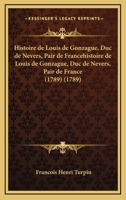 Histoire de Louis de Gonzague, Duc de Nevers, Pair de France (1789) 1246313219 Book Cover