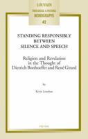Standing Responsibly Between Silence and Speech: Religion and Revelation in the Thought of Dietrich Bonhoeffer and Rene Girard 9042925876 Book Cover
