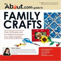 About.com Guide to Family Crafts: 150 Simple and Fun Projects Everyone Can Make Together (About.Com Guides) 1598693468 Book Cover