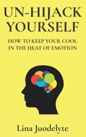 Un-Hijack Yourself: Get Out of Emotional Overwhelm 064684993X Book Cover