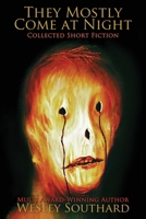 They Mostly Come at Night: Collected Short Fiction B0BDT7CQZR Book Cover