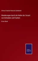 Wanderungen durch die Hallen der Vorzeit von Schwaben und Franken: Erster Band 3375085524 Book Cover