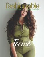 Fashionable Magazine: Formé - Where Power Wears Its Shape, Empowering the Curves of Leadership in Elegance and Structure: A Defining Look at ... and Style Converge Through AI Technology) B0F4HXZ4HG Book Cover
