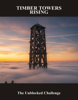 Timber Towers Rising: The Unblocked Challenge B0FNXB6GLV Book Cover