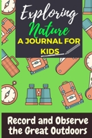 Exploring Nature - A Journal For Kids: Record and Observe the Great Outdoors 1922453129 Book Cover