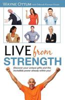 Live from Strength: Discover your unique gifts and the incredible power already within you! 0615836429 Book Cover