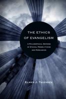 The Ethics of Evangelism: A Philosophical Defense of Proselytizing and Persuasion 0830839275 Book Cover