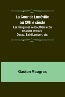 La Cour de Lunéville au XVIIIe siècle; Les marquises de Boufflers et du Châtelet, Voltaire, Devau, Saint-Lambert, etc. 9361476408 Book Cover