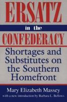 Ersatz in the Confederacy: Shortages and Substitutes on the Southern Homefront (Southern Classics Series) 0872498778 Book Cover