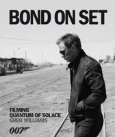 Bond on Set: Filming Quantum of Solace 0756641209 Book Cover