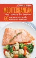 Mediterranean Diet Cookbook for Beginners: 50 Foolproof Recipes for Healthy Eating and Burn Fat! Boost Your Heart Health 1801646988 Book Cover