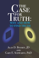 THE CASE FOR TRUTH: Why and How to Seek Truth 1949003973 Book Cover