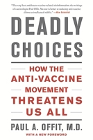 Deadly Choices: How the Anti-Vaccine Movement Threatens Us All 0465021492 Book Cover