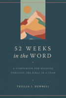 52 Weeks in the Word: A Companion for Reading through the Bible in a Year 0802428355 Book Cover