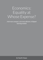 Economics: Equality at Whose Expense?: A bit more unequal, a lot more efficient. A flipped learning module 171604216X Book Cover