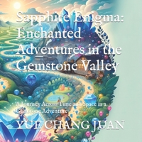 Sapphire Enigma: Enchanted Adventures in the Gemstone Valley: A Journey Across Time and Space in a Gemstone Adventure B0CVBNW6S1 Book Cover