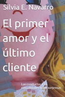 El primer amor y el último cliente: Las conductas y las casualidades traen sorpresas B091JJQR2Y Book Cover
