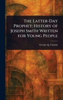 The Latter-Day Prophet: History of Joseph Smith Written for Young People 1023506599 Book Cover