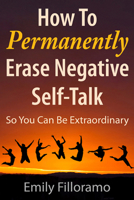 Erase Self-Doubt Now!: Get Unstuck, Be Happy and Unleash Your Potential 1937559564 Book Cover