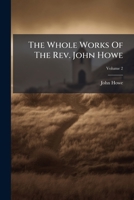 The Whole Works Of The Rev. John Howe, M.a.: With A Memoir Of The Author, Volume 2... 1178622797 Book Cover