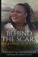 Behind the Scars: The Journey to Healing 1537443704 Book Cover
